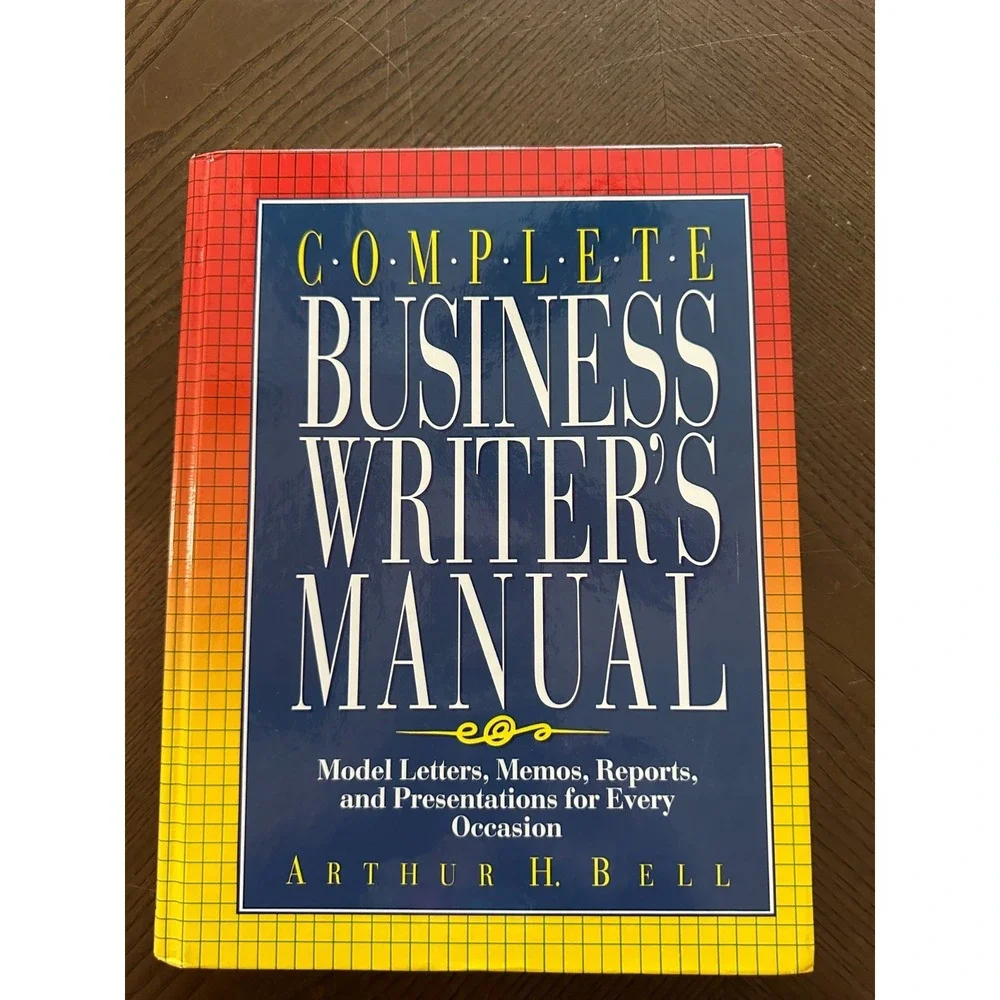 Complete Business Writer's Manual: Model Letters, Memos, Reports, Arthur H. Bell
